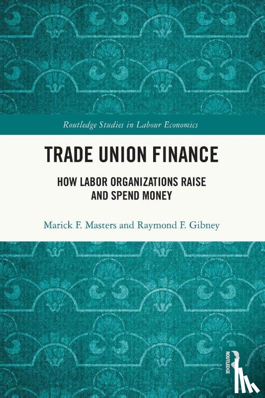 Masters, Marick F., Gibney, Raymond - Trade Union Finance