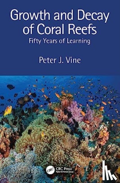 Vine, Peter J. - Growth and Decay of Coral Reefs