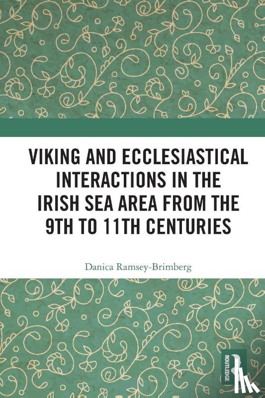 Ramsey-Brimberg, Danica - Viking and Ecclesiastical Interactions in the Irish Sea Area from the 9th to 11th Centuries