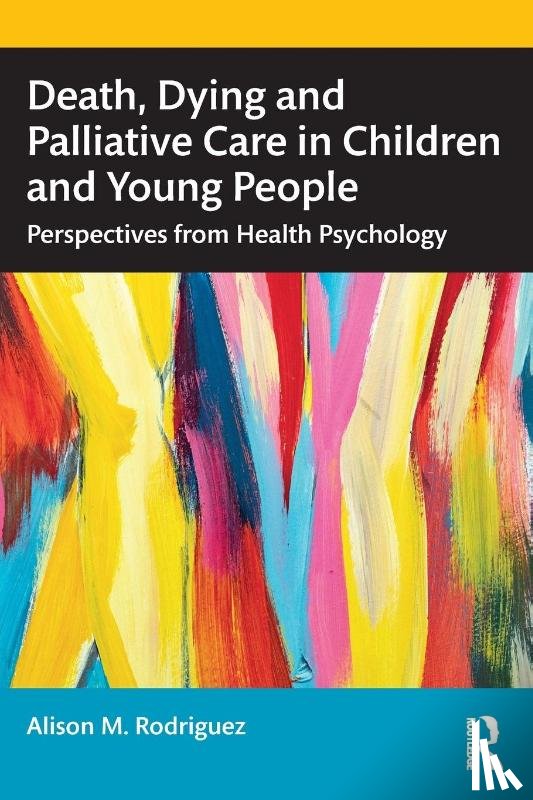 Rodriguez, Alison M. - Death, Dying and Palliative Care in Children and Young People