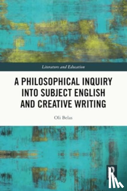 Belas, Oli (University of Bedfordshire - A Philosophical Inquiry into Subject English and Creative Writing
