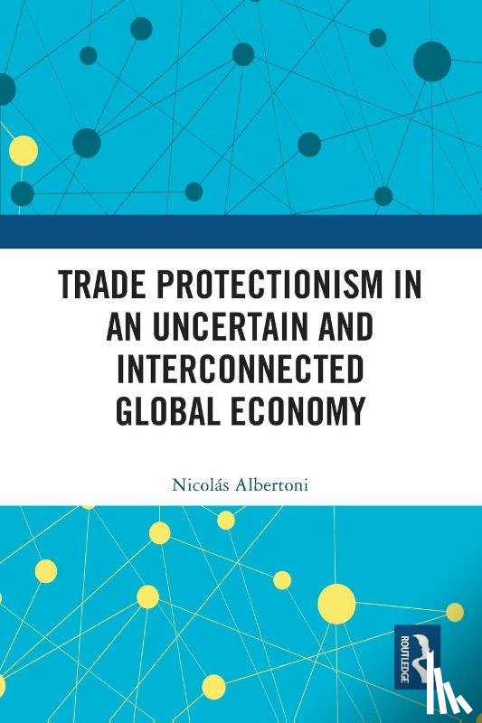 Albertoni, Nicolas (Universidad Catolica del Uruguay - Trade Protectionism in an Uncertain and Interconnected Global Economy