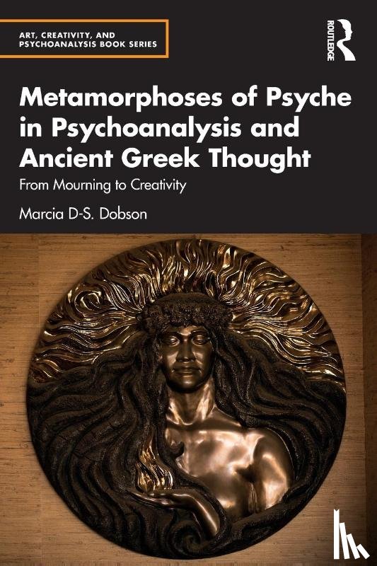 Dobson, Marcia - Metamorphoses of Psyche in Psychoanalysis and Ancient Greek Thought