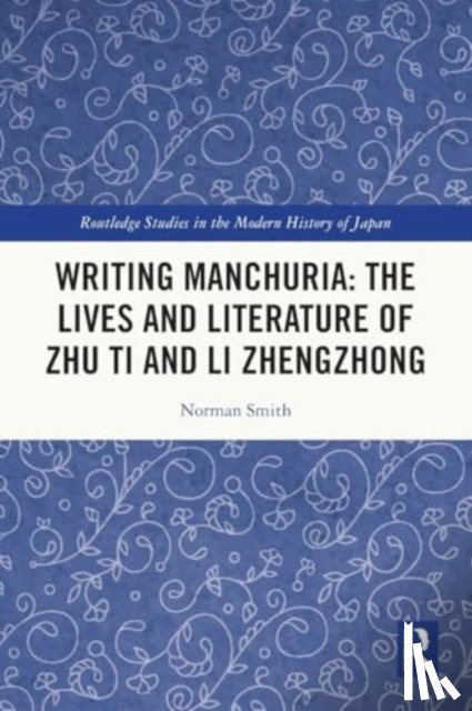 Smith, Norman (University of Guelph - Writing Manchuria: The Lives and Literature of Zhu Ti and Li Zhengzhong