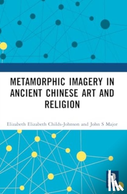 Childs-Johnson, Elizabeth, Major, John S - Metamorphic Imagery in Ancient Chinese Art and Religion