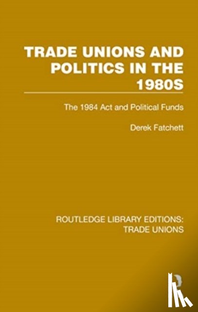 Fatchett, Derek - Trade Unions and Politics in the 1980s