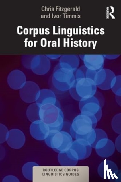 Fitzgerald, Chris, Timmis, Ivor - Corpus Linguistics for Oral History