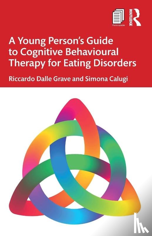 Dalle Grave, Riccardo (Villa Garda Hospital, Calugi, Simona (Department of Eating and Weight Disorders - A Young Person’s Guide to Cognitive Behavioural Therapy for Eating Disorders