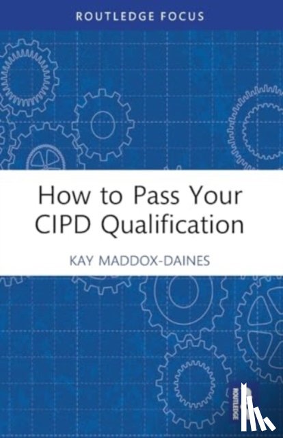 Maddox-Daines, Kay - How to Pass Your CIPD Qualification