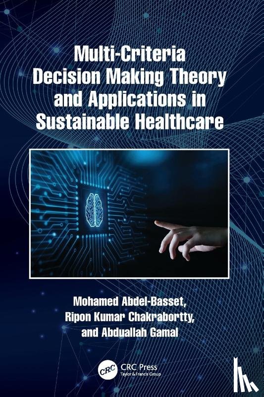 Abdel-Basset, Mohamed, Chakrabortty, Ripon Kumar (Capability Systems Centre, Gamal, Abduallah - Multi-Criteria Decision Making Theory and Applications in Sustainable Healthcare