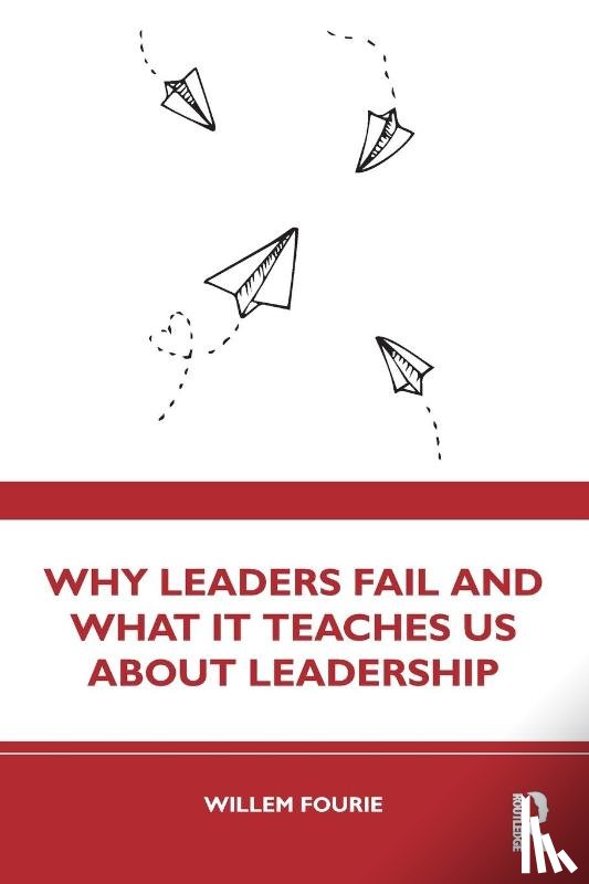 Fourie, Willem - Why Leaders Fail and What It Teaches Us About Leadership