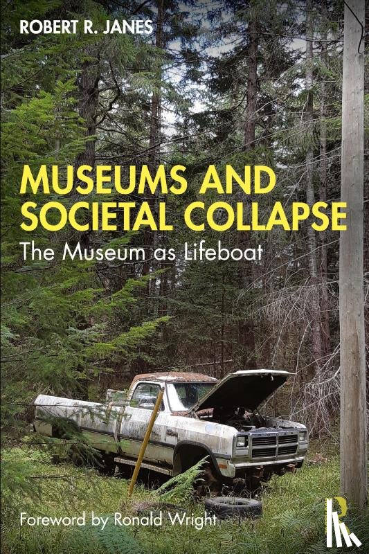 Janes, Robert R. (Independent scholar–practitioner.) - Museums and Societal Collapse