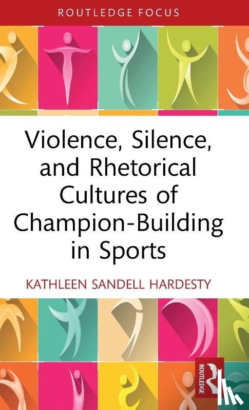 Sandell Hardesty, Kathleen (Florida Polytechnic University - Violence, Silence, and Rhetorical Cultures of Champion-Building in Sports
