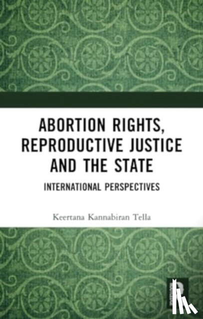 Tella, Keertana Kannabiran - Abortion Rights, Reproductive Justice and the State