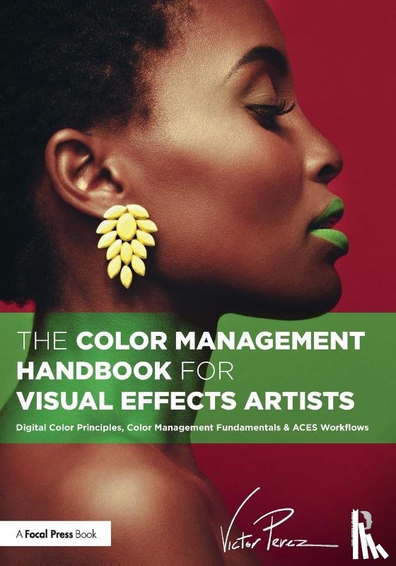 Perez, Victor - The Color Management Handbook for Visual Effects Artists
