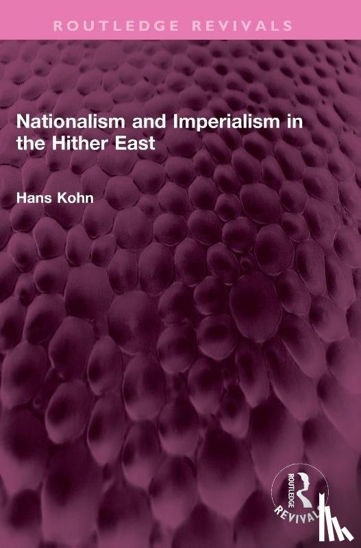 Kohn, Hans - Nationalism and Imperialism in the Hither East