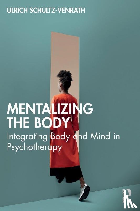 Schultz-Venrath, Ulrich - Mentalizing the Body