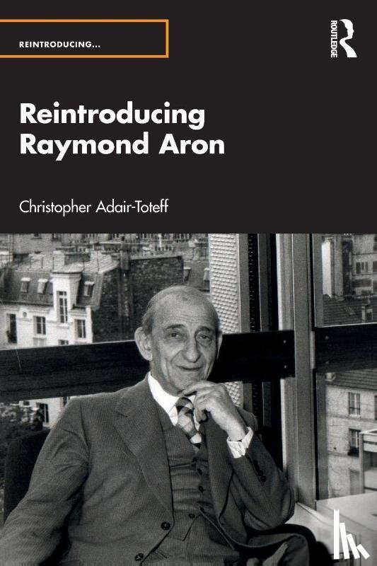 Adair-Toteff, Christopher (University of South Florida - Reintroducing Raymond Aron