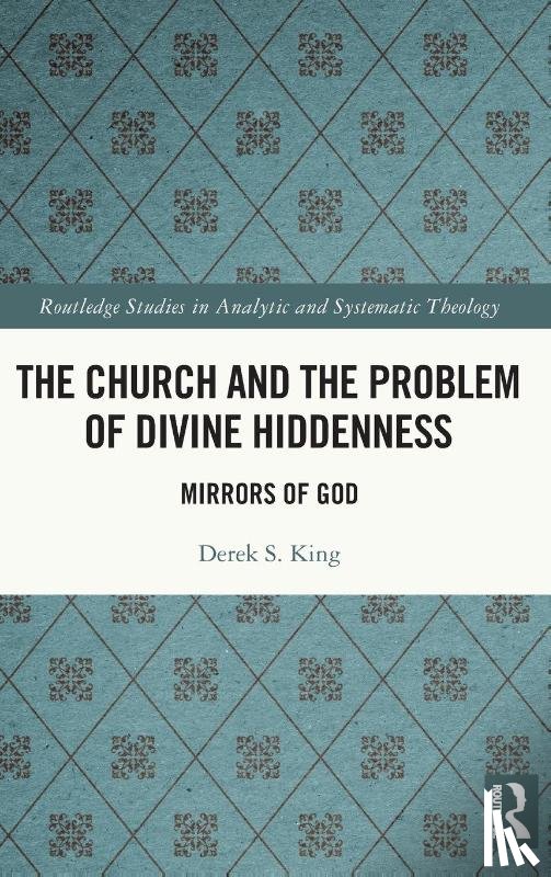 King, Derek - The Church and the Problem of Divine Hiddenness