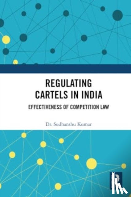 Kumar, Sudhanshu (NALSAR University of Law - Regulating Cartels in India