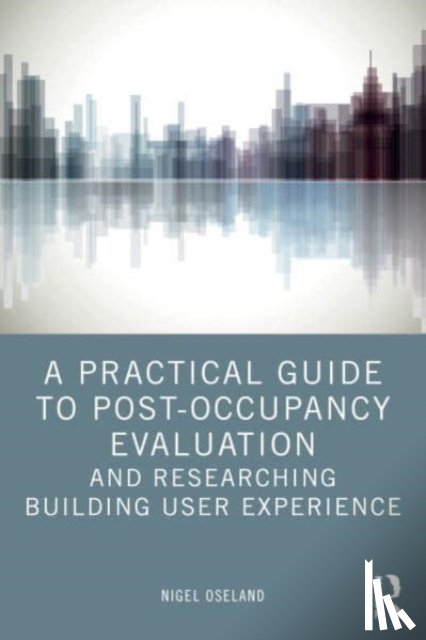 Oseland, Nigel - A Practical Guide to Post-Occupancy Evaluation and Researching Building User Experience