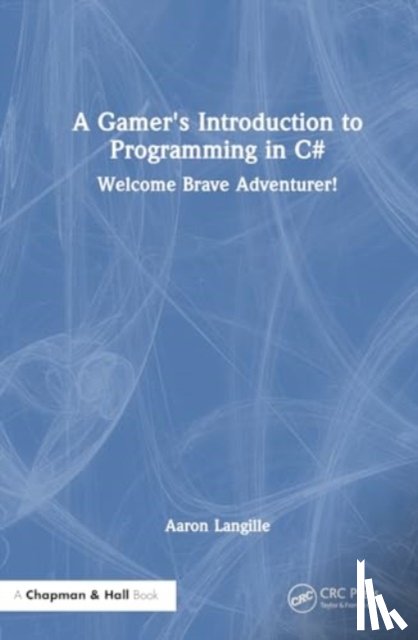 Langille, Aaron - A Gamer's Introduction to Programming in C#