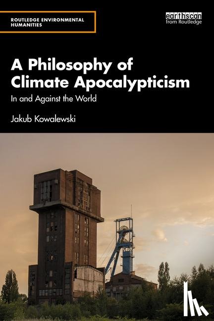 Kowalewski, Jakub - A Philosophy of Climate Apocalypticism