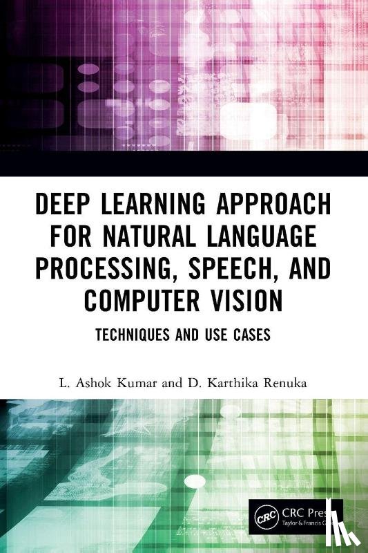 Kumar, L. Ashok (PSG College of Technology, Renuka, D. Karthika (PSG COLLEGE OF TECHNOLOGY - Deep Learning Approach for Natural Language Processing, Speech, and Computer Vision