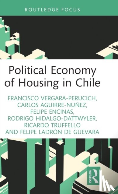 Vergara-Perucich, Francisco, Aguirre-Nunez, Carlos, Encinas, Felipe, Hidalgo-Dattwyler, Rodrigo - Political Economy of Housing in Chile