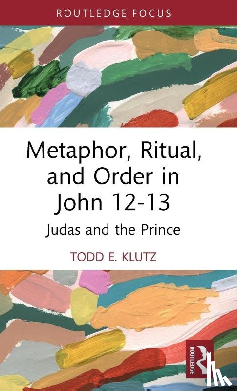 Klutz, Todd E. - Metaphor, Ritual, and Order in John 12-13