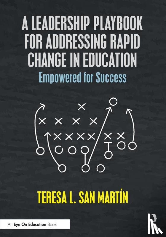 San Martin, Teresa L. - A Leadership Playbook for Addressing Rapid Change in Education