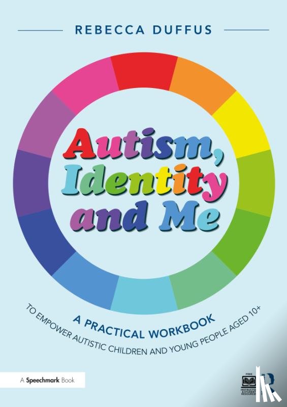 Duffus, Rebecca - Autism, Identity and Me: A Practical Workbook to Empower Autistic Children and Young People Aged 10+