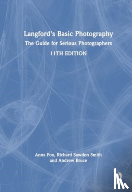 Langford, Michael, Bruce, Andrew, Fox, Anna, Sawdon Smith, Richard (Professor of Photography & AIDS Cultures and Head of the Arts & Media Department at London South Bank University) - Langford's Basic Photography