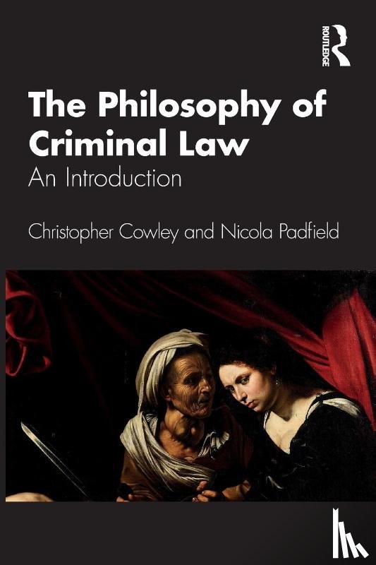 Cowley, Christopher (University College Dublin, Padfield, Nicola (University of Cambridge - The Philosophy of Criminal Law
