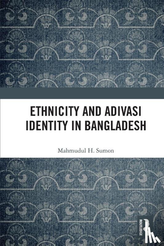 H. Sumon, Mahmudul - Ethnicity and Adivasi Identity in Bangladesh