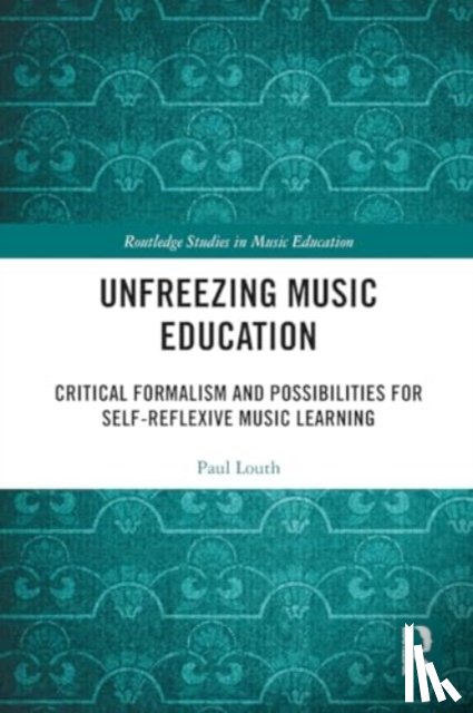 Louth, Paul - Unfreezing Music Education