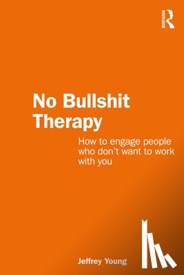 Young, Jeff (The Bouverie Centre, La Trobe University, Australia) - No Bullshit Therapy