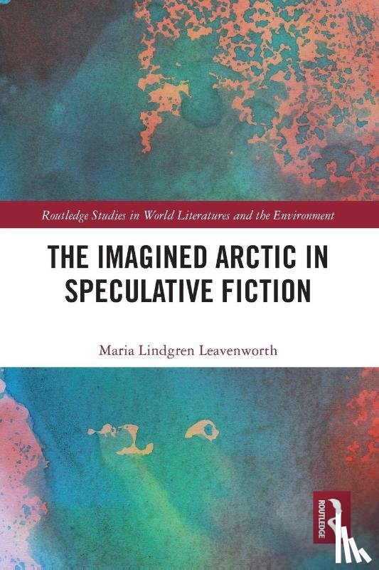 Leavenworth, Maria Lindgren - The Imagined Arctic in Speculative Fiction