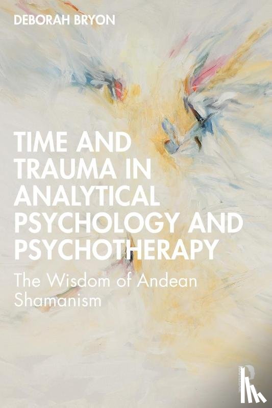 Bryon, Deborah - Time and Trauma in Analytical Psychology and Psychotherapy
