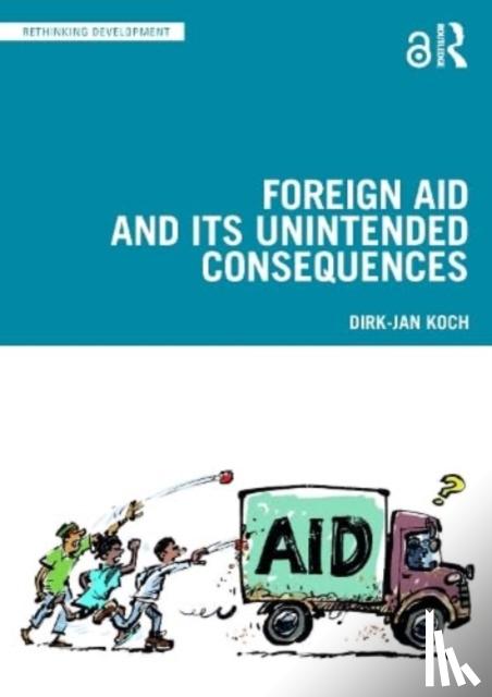 Koch, Dirk-Jan - Foreign Aid and Its Unintended Consequences