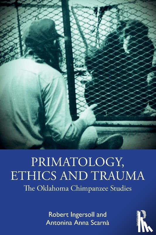 Ingersoll, Robert, Scarna, Antonina Anna - Primatology, Ethics and Trauma
