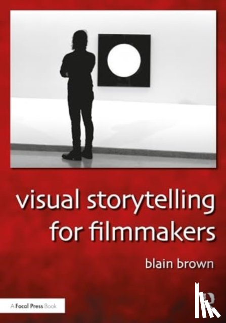 Brown, Blain - Visual Storytelling for Filmmakers