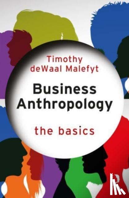 de Waal Malefyt, Timothy - Business Anthropology: The Basics