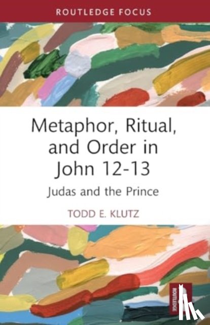 Klutz, Todd E. - Metaphor, Ritual, and Order in John 12-13