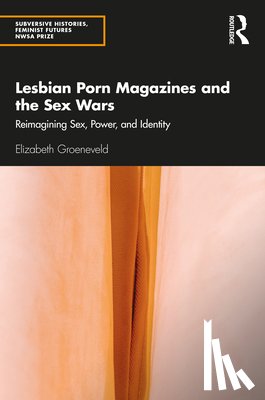 Groeneveld, Elizabeth (Old Dominion University, USA) - Lesbian Porn Magazines and the Sex Wars