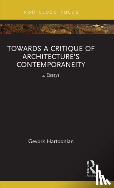 Hartoonian, Gevork - Towards a Critique of Architecture’s Contemporaneity