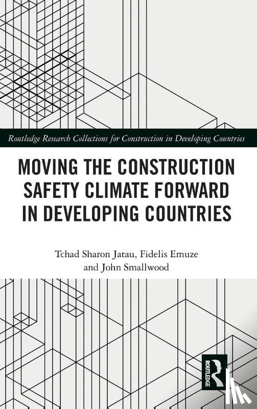 Jatau, Tchad, Emuze, Fidelis (Central University of Technology, Smallwood, John (Nelson Mandela Metropolitan University - Moving the Construction Safety Climate Forward in Developing Countries