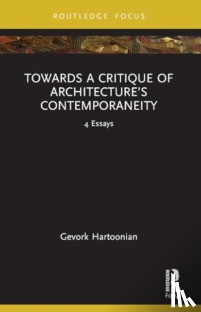 Hartoonian, Gevork - Towards a Critique of Architecture’s Contemporaneity