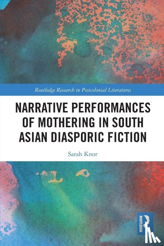 Knor, Sarah - Narrative Performances of Mothering in South Asian Diasporic Fiction