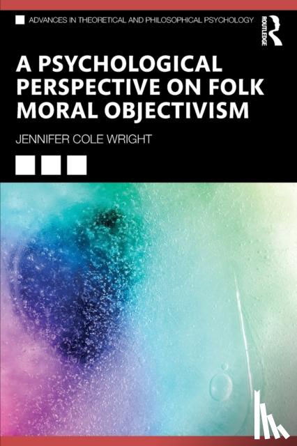 Wright, Jennifer Cole - A Psychological Perspective on Folk Moral Objectivism
